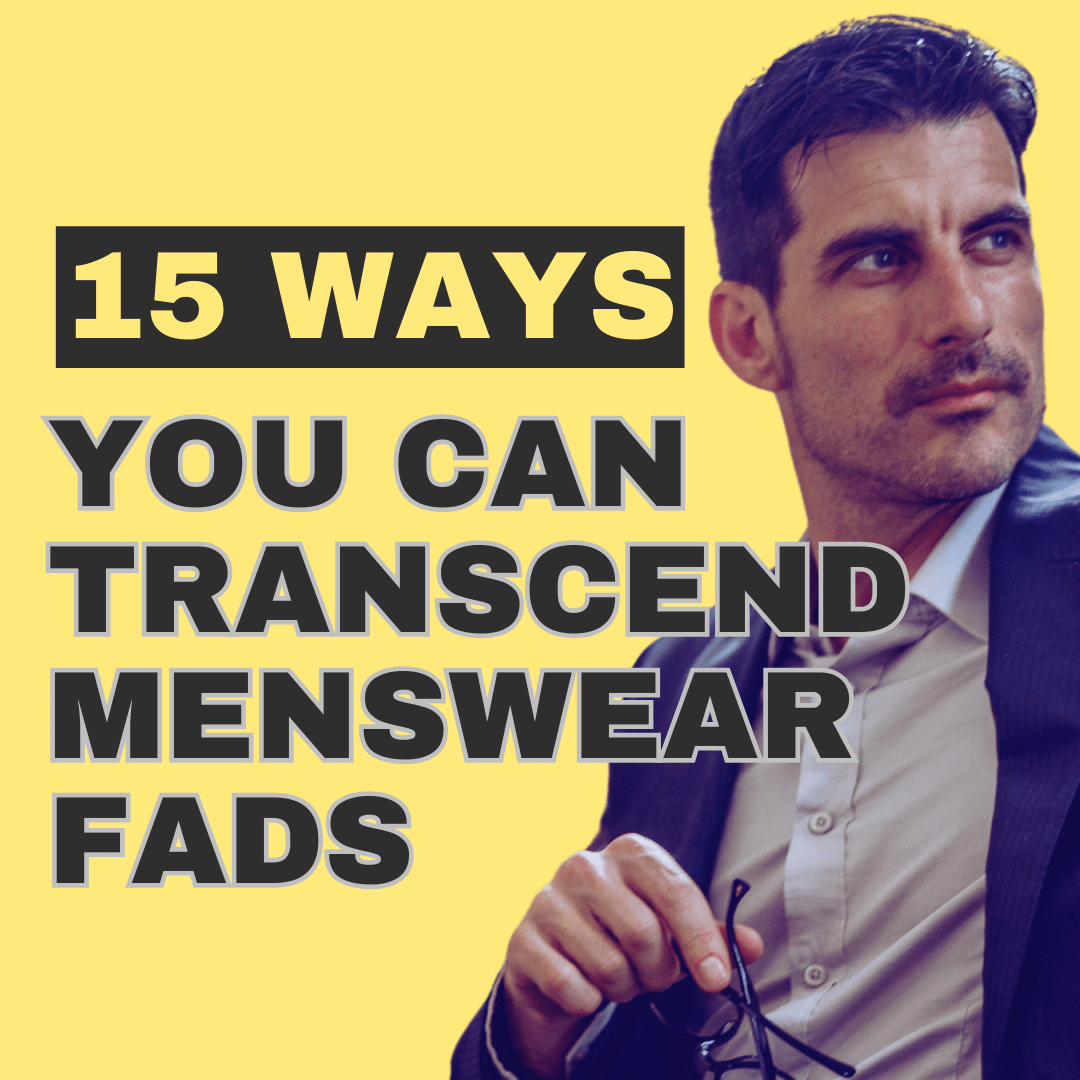 15 Ways you Can Transend Menswear Fads