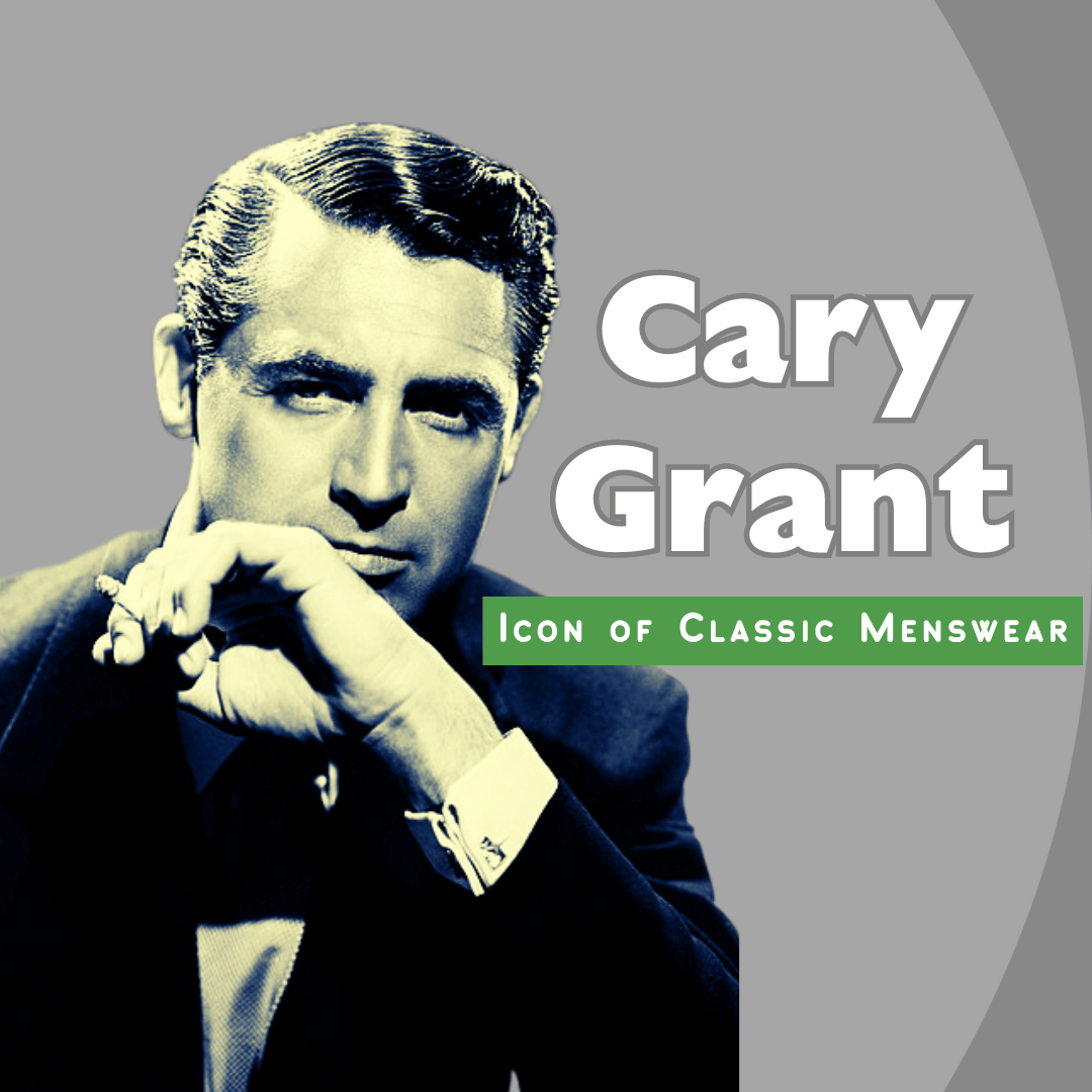 Cary Grant: A Powerful Icon of Classic Menswear