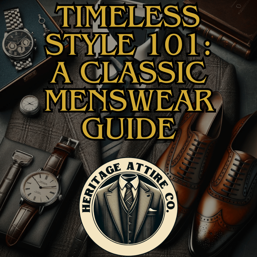 Timeless Style 101: A Classic Menswear Guide